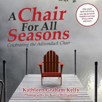Cover image for A Chair for All Seasons: Celebrating the Adirondack Chair
