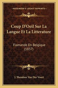 Cover image for Coup D'Oeil Sur La Langue Et La Litterature: Flamande En Belgique (1837)