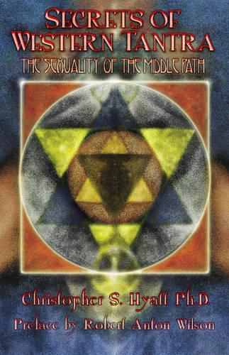 Secrets of Western Tantra: The Sexuality of the Middle Path : Revised Edition