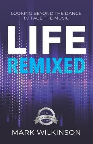 Cover image for Life Remixed: Looking Beyond The Dance To Face The Music
