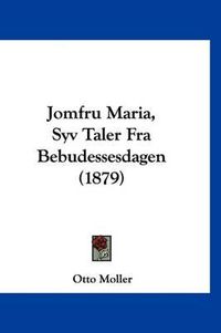 Cover image for Jomfru Maria, Syv Taler Fra Bebudessesdagen (1879)