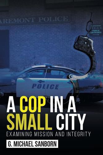 Cover image for A Cop in a Small City: Examining Mission and Integrity