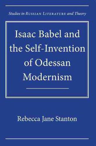 Isaac Babel and the Self-Invention of Odessan Modernism