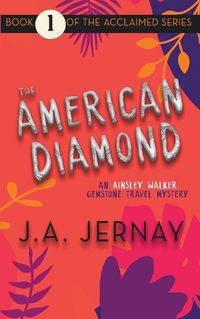 Cover image for The American Diamond (An Ainsley Walker Gemstone Travel Mystery)
