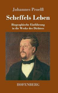 Cover image for Scheffels Leben: Biographische Einfuhrung in die Werke des Dichters