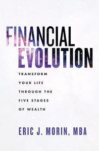 Cover image for Financial Evolution: Transform Your Life Through the Five Stages of Wealth