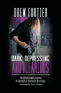 Cover image for Dark, Depressing, and Hilarious: My Bittersweet Journey In and Out of the Music Business