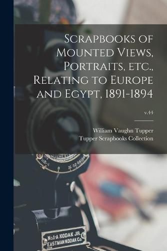 Scrapbooks of Mounted Views, Portraits, Etc., Relating to Europe and Egypt, 1891-1894; v.44