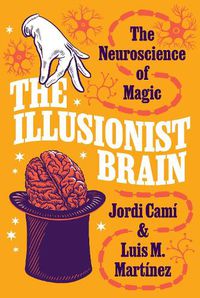 Cover image for The Illusionist Brain: The Neuroscience of Magic