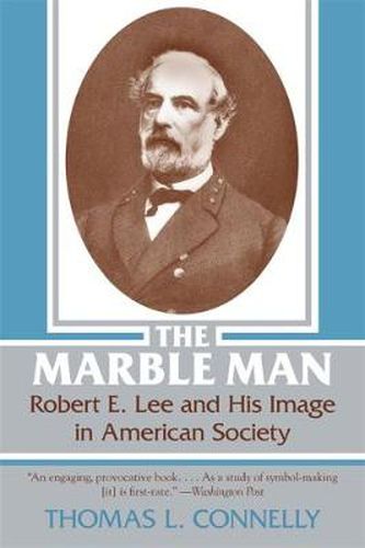 The Marble Man: Robert E. Lee and His Image in American Society