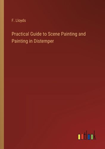 Practical Guide to Scene Painting and Painting in Distemper