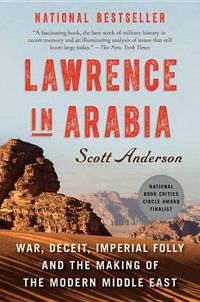 Cover image for Lawrence in Arabia: War, Deceit, Imperial Folly and the Making of the Modern Middle East