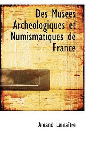 Cover image for Des Mus Es Arch Ologiques Et Numismatiques de France