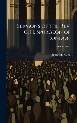 Cover image for Sermons of the Rev. C. H. Spurgeon of London