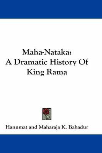 Cover image for Maha-Nataka: A Dramatic History of King Rama