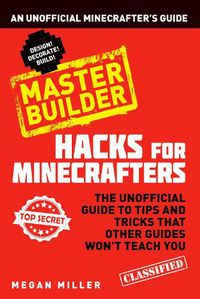 Cover image for Hacks for Minecrafters: Master Builder: An Unofficial Minecrafters Guide
