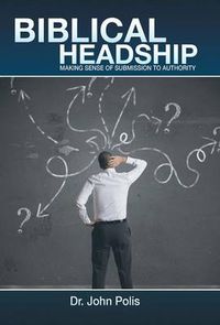 Cover image for Biblical Headship: Making Sense of Submission to Authority