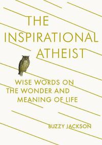Cover image for The Inspirational Atheist: Wise Words on the Wonder and Meaning of Life