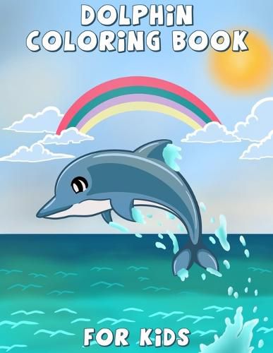 Dolphin Coloring Book for Kids: Cute dolphin coloring, activity book for kids and toddlers, beautiful coloring pages for kids, boys & girls, ages 4-8, 8-12