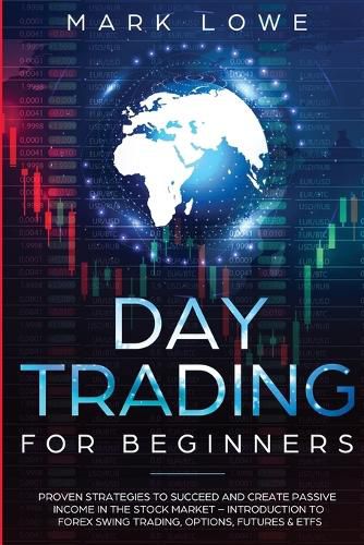 Cover image for Day Trading: For Beginners - Proven Strategies to Succeed and Create Passive Income in the Stock Market - Introduction to Forex Swing Trading, ... & ETFs (Stock Market Investing for Beginners)