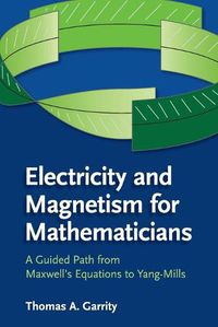 Cover image for Electricity and Magnetism for Mathematicians: A Guided Path from Maxwell's Equations to Yang-Mills