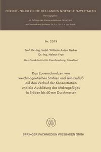 Cover image for Das Zonenschmelzen Von Weichmagnetischen Stahlen Und Sein Einfluss Auf Den Verlauf Der Konzentration Und Die Ausbildung Des Makrogefuges in Staben Bis 60 MM Durchmesser