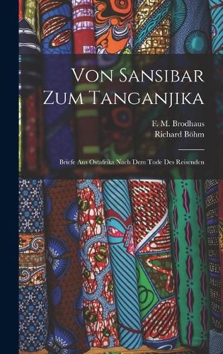 Cover image for Von Sansibar zum Tanganjika; Briefe aus Ostafrika nach dem Tode des Reisenden