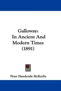 Cover image for Galloway: In Ancient and Modern Times (1891)