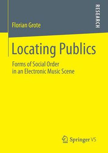 Cover image for Locating Publics: Forms of Social Order in an Electronic Music Scene