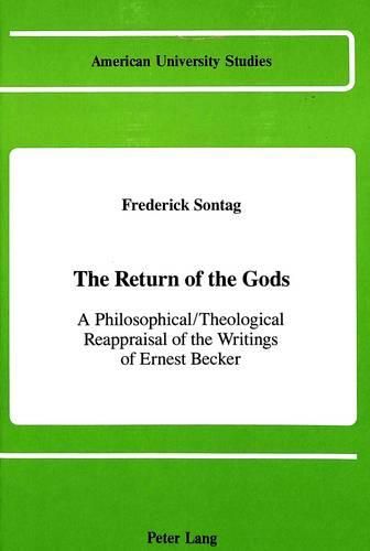 Cover image for The Return of the Gods: A Philosophical / Theological Reappraisal of the Writings of Ernest Becker