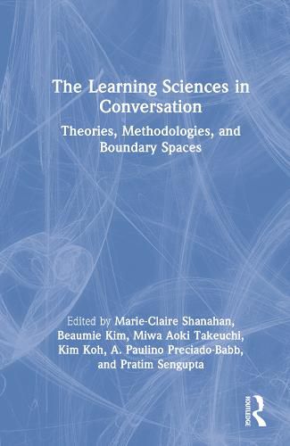 Cover image for The Learning Sciences in Conversation: Theories, Methodologies, and Boundary Spaces