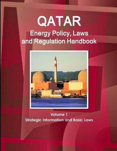 Cover image for Qatar Energy Policy, Laws and Regulation Handbook Volume 1 Strategic Information and Basic Laws