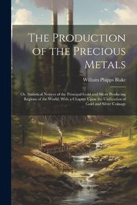 Cover image for The Production of the Precious Metals