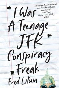 Cover image for I Was a Teenage JFK Conspiracy Freak