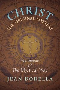 Cover image for Christ the Original Mystery: Esoterism and the Mystical Way, With Special Reference to the Works of Rene Guenon