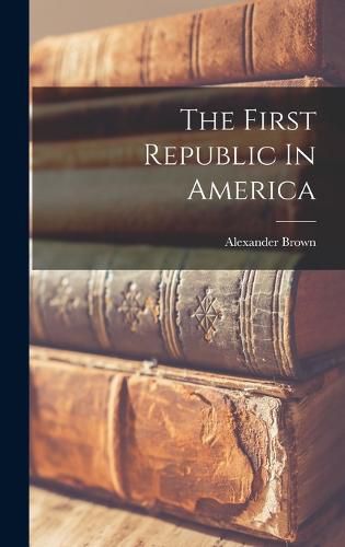 Cover image for The First Republic In America