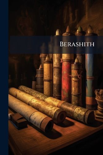 Cover image for Berashith: Or, the First Book of Moses, Call'D Genesis, Tr. by J. Lookup