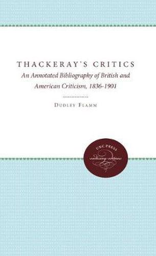 Cover image for Thackeray's Critics: An Annotated Bibliography of British and American Criticism, 1836-1901