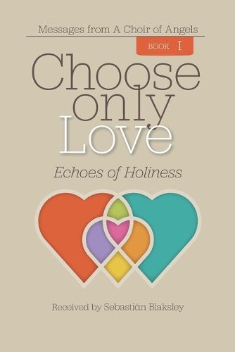 Cover image for Choose Only Love: Echoes of Holiness