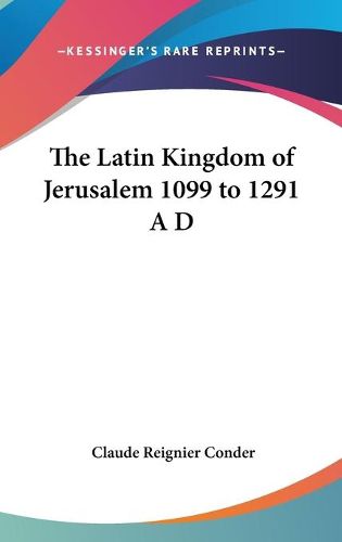 Cover image for The Latin Kingdom of Jerusalem 1099 to 1291 A D