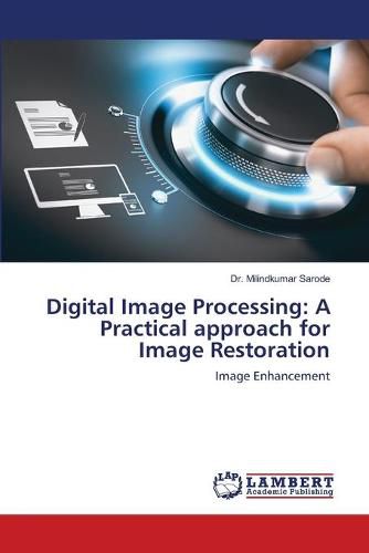 Cover image for Digital Image Processing: A Practical approach for Image Restoration