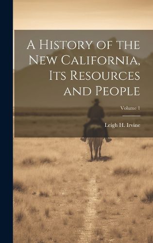 Cover image for A History of the new California, its Resources and People; Volume 1