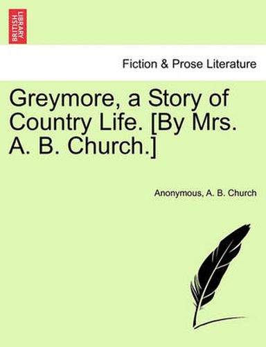 Cover image for Greymore, a Story of Country Life. [By Mrs. A. B. Church.]