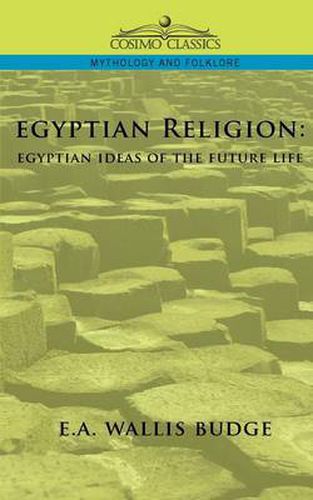 Egyptian Religion: Egyptian Ideas of the Future Life