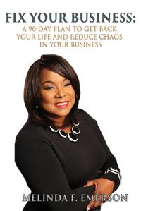 Cover image for Fix Your Business: A 90-Day Plan to Get Your Life Back and Reduce Chaos in Your Business