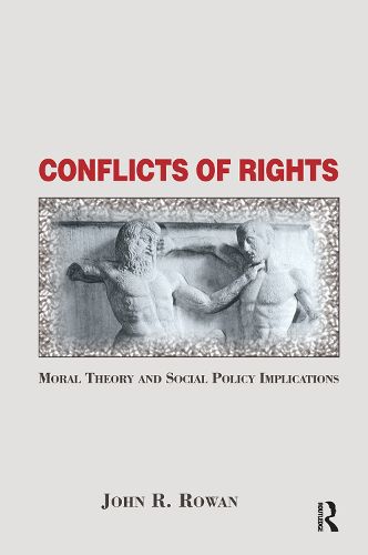 Cover image for Conflicts Of Rights: Moral Theory And Social Policy Implications