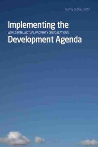 Implementing the World Intellectual Property Organizationas Development Agenda