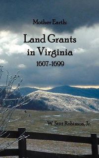 Cover image for Mother Earth: Land Grants in Virginia, 1607-1699