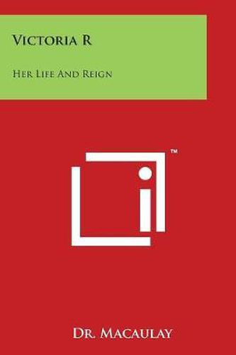 Cover image for Victoria R: Her Life And Reign