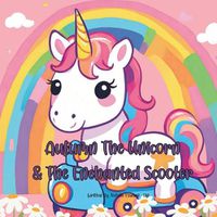 Cover image for Autumn The Unicorn & The Enchanted Scooter Children's Book